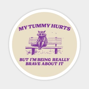 My Tummy Hurts But I'm Being Really Brave, Raccoon T Shirt, Weird T Shirt, Meme T Shirt, Trash Panda T Shirt, Unisex Magnet